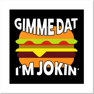 Gime Dat! I'm Jokin' Posters and Art